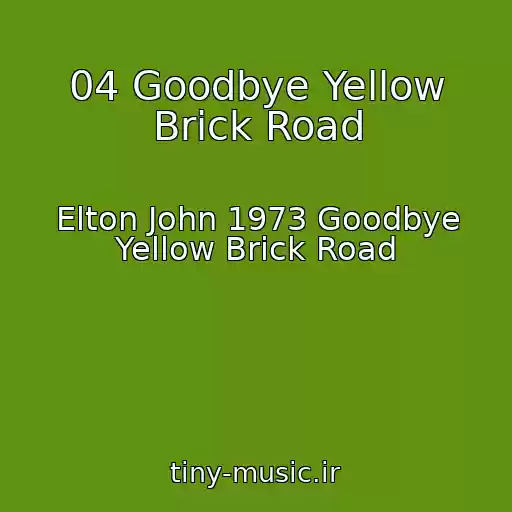 کاور آهنگ 04 Goodbye Yellow Brick Road از Elton John 1973 Goodbye Yellow Brick Road