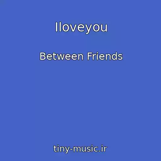 کاور آهنگ Iloveyou از Between Friends