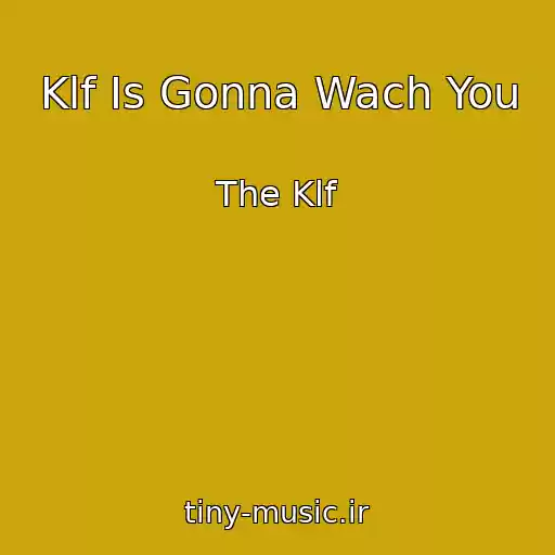 کاور آهنگ Klf Is Gonna Wach You از The Klf