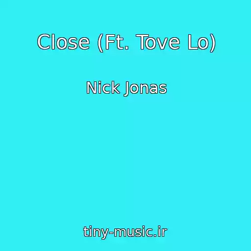 کاور آهنگ Close (Ft. Tove Lo) از Nick Jonas