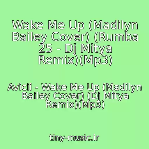 کاور آهنگ Wake Me Up (Madilyn Bailey Cover) (Rumba 25 - Dj Mitya Remix)(Mp3) از Avicii - Wake Me Up (Madilyn Bailey Cover) (Dj Mitya Remix)(Mp3)