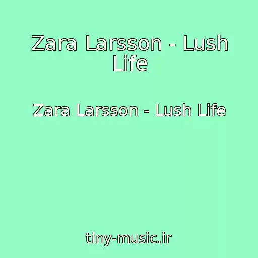 کاور آهنگ Zara Larsson - Lush Life از Zara Larsson - Lush Life