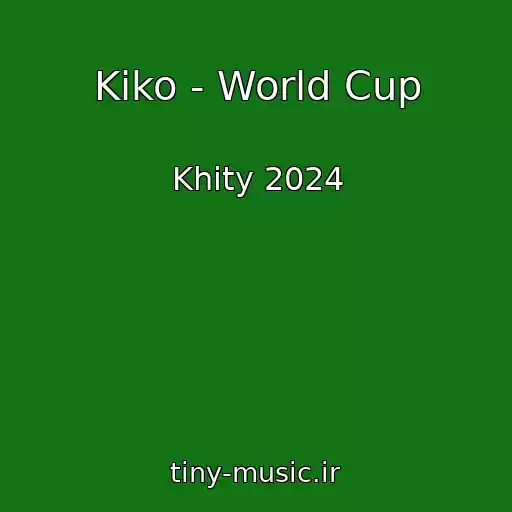 کاور آهنگ Kiko - World Cup از Khity 2024