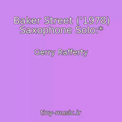 کاور آهنگ Baker Street ('1978) Saxophone Solo:* از Gerry Rafferty