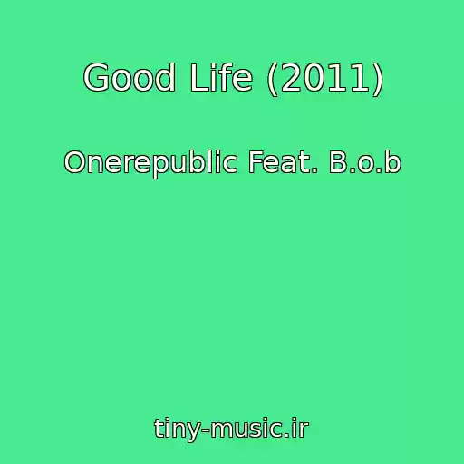 کاور آهنگ Good Life (2011) از Onerepublic Feat. B.o.b