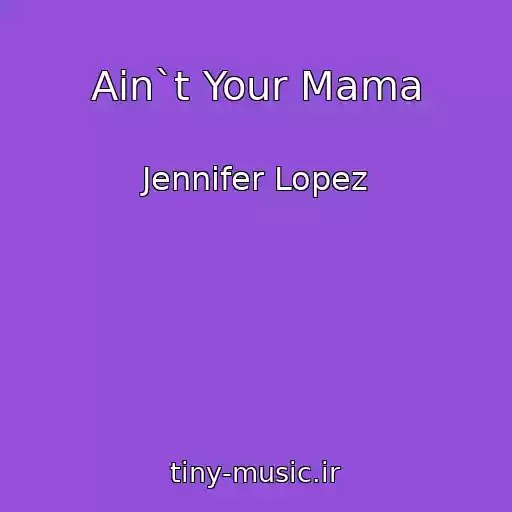 کاور آهنگ Ain`t Your Mama از Jennifer Lopez