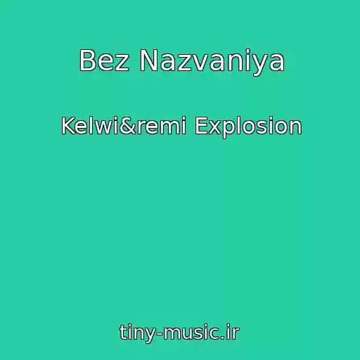 کاور آهنگ Bez Nazvaniya از Kelwi&remi Explosion