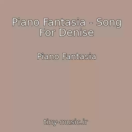 کاور آهنگ Piano Fantasia - Song For Denise از Piano Fantasia