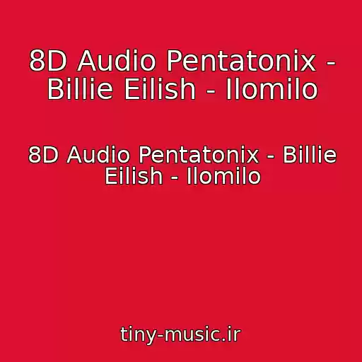کاور آهنگ 8D Audio Pentatonix - Billie Eilish - Ilomilo از 8D Audio Pentatonix - Billie Eilish - Ilomilo