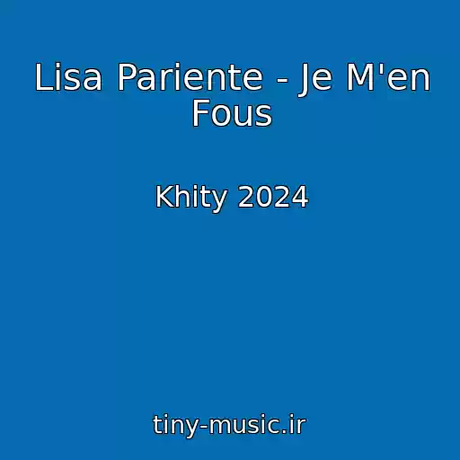 کاور آهنگ Lisa Pariente - Je M'en Fous از Khity 2024