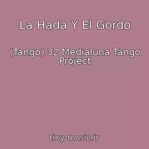 کاور آهنگ La Hada Y El Gordo از (Tango) 32 Medialuna Tango Project