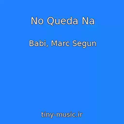 کاور آهنگ No Queda Na از Babi, Marc Segun
