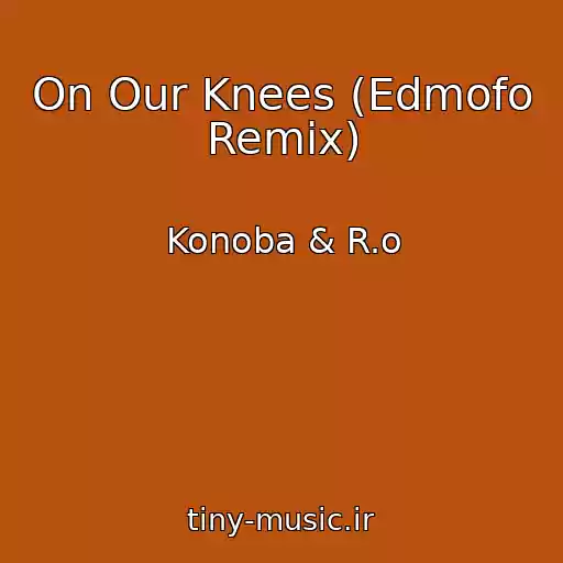 کاور آهنگ On Our Knees (Edmofo Remix) از Konoba & R.o