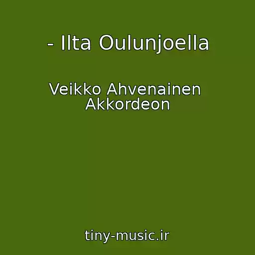 کاور آهنگ - Ilta Oulunjoella از Veikko Ahvenainen  Akkordeon