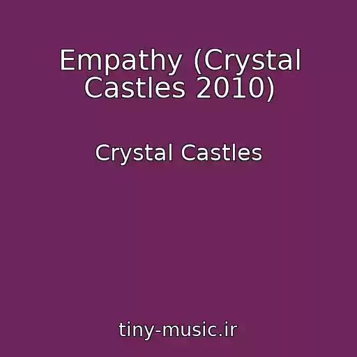 کاور آهنگ Empathy (Crystal Castles 2010) از Crystal Castles