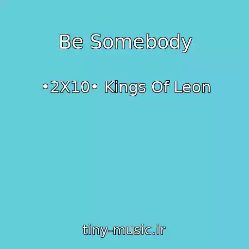 کاور آهنگ Be Somebody از •2X10• Kings Of Leon