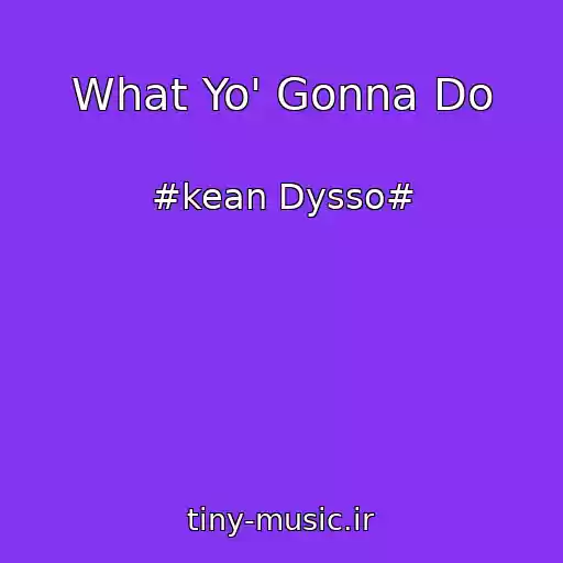 کاور آهنگ What Yo' Gonna Do از #kean Dysso#