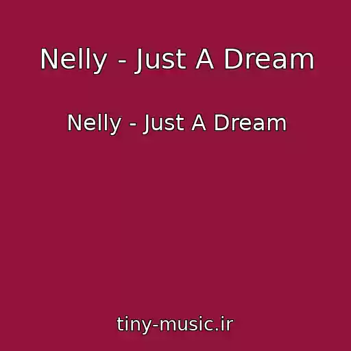 کاور آهنگ Nelly - Just A Dream از Nelly - Just A Dream