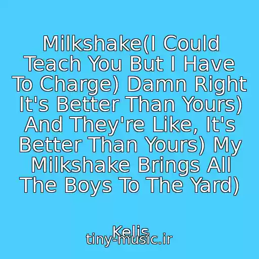 کاور آهنگ Milkshake(I Could Teach You But I Have To Charge) Damn Right It's Better Than Yours) And They're Like, It's Better Than Yours) My Milkshake Brings All The Boys To The Yard) از Kelis