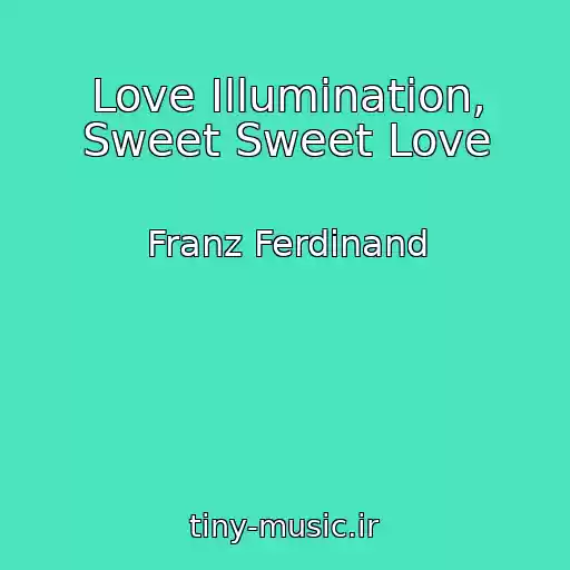 کاور آهنگ Love Illumination, Sweet Sweet Love از Franz Ferdinand