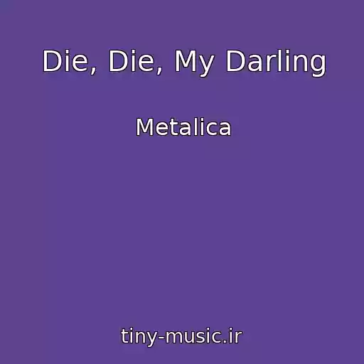 کاور آهنگ Die, Die, My Darling از Metalica