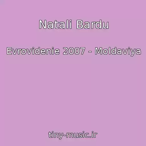 کاور آهنگ Natali Bardu از Evrovidenie 2007 - Moldaviya
