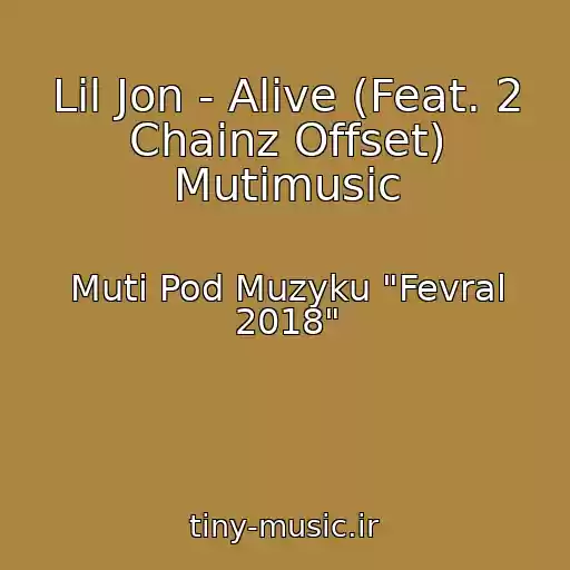 کاور آهنگ Lil Jon - Alive (Feat. 2 Chainz Offset) Mutimusic از Muti Pod Muzyku "Fevral 2018"