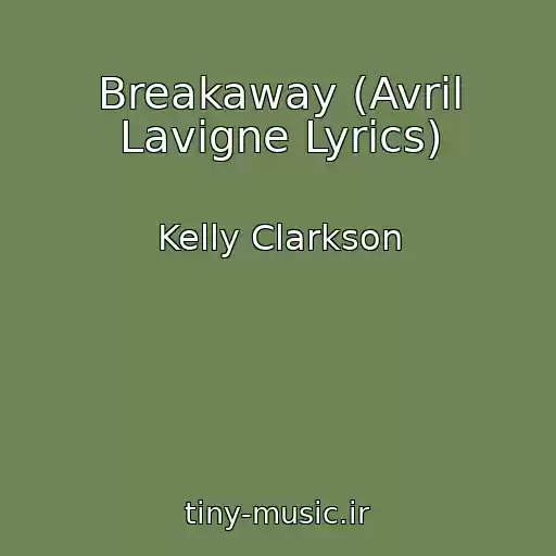 کاور آهنگ Breakaway (Avril Lavigne Lyrics) از Kelly Clarkson
