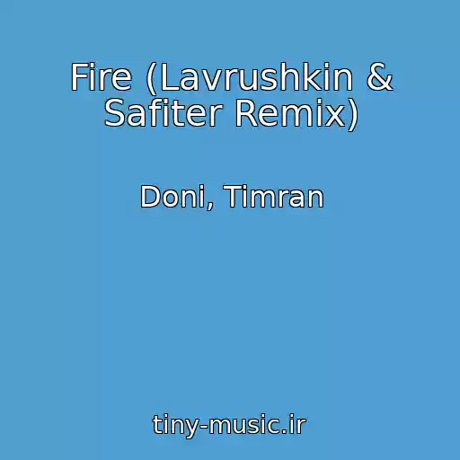 کاور آهنگ Fire (Lavrushkin & Safiter Remix) از Doni, Timran