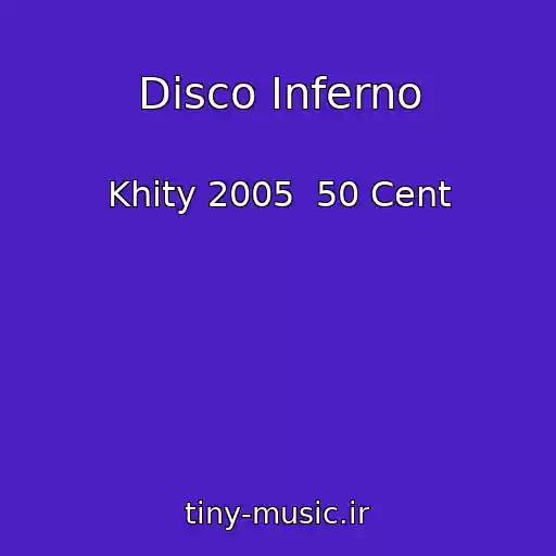 کاور آهنگ Disco Inferno از Khity 2005  50 Cent