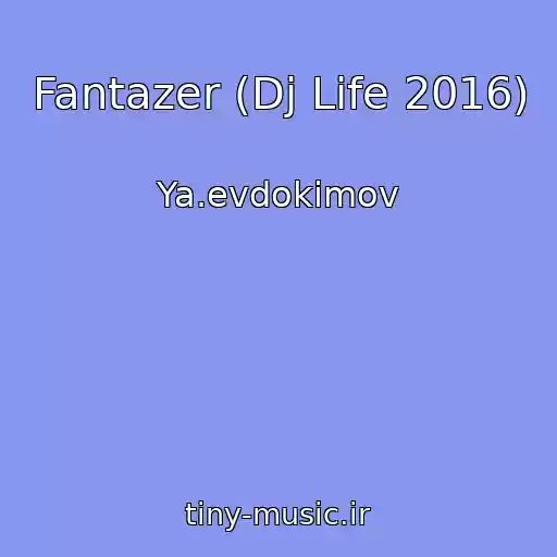کاور آهنگ Fantazer (Dj Life 2016) از Ya.evdokimov