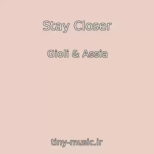 کاور آهنگ Stay Closer از Gioli & Assia