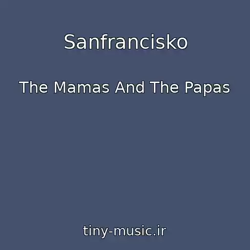 کاور آهنگ Sanfrancisko از The Mamas And The Papas