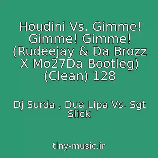کاور آهنگ Houdini Vs. Gimme! Gimme! Gimme! (Rudeejay & Da Brozz X Mo27Da Bootleg) (Clean) 128 از Dj Surda , Dua Lipa Vs. Sgt Slick