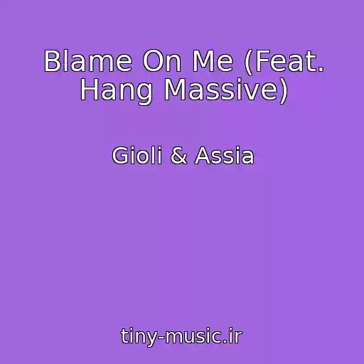 کاور آهنگ Blame On Me (Feat. Hang Massive) از Gioli & Assia