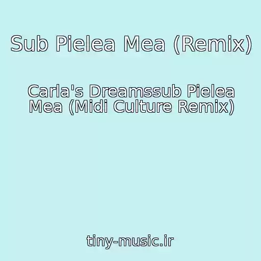 کاور آهنگ Sub Pielea Mea (Remix) از Carla's Dreamssub Pielea Mea (Midi Culture Remix)