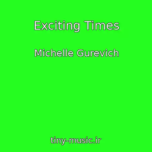 کاور آهنگ Exciting Times از Michelle Gurevich