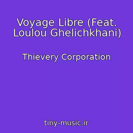 کاور آهنگ Voyage Libre (Feat. Loulou Ghelichkhani) از Thievery Corporation