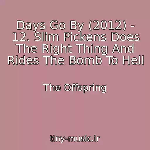 کاور آهنگ Days Go By (2012) - 12. Slim Pickens Does The Right Thing And Rides The Bomb To Hell از The Offspring