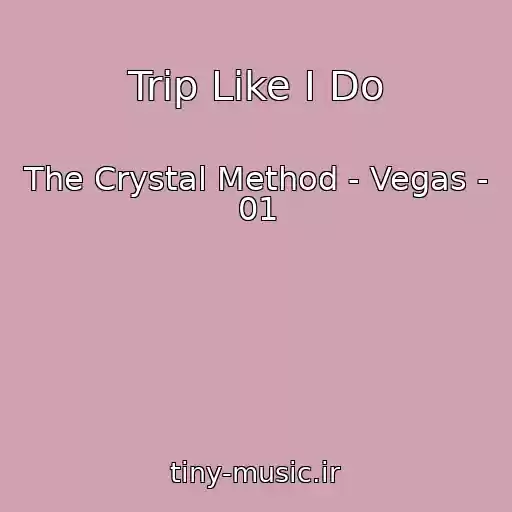 کاور آهنگ Trip Like I Do از The Crystal Method - Vegas - 01