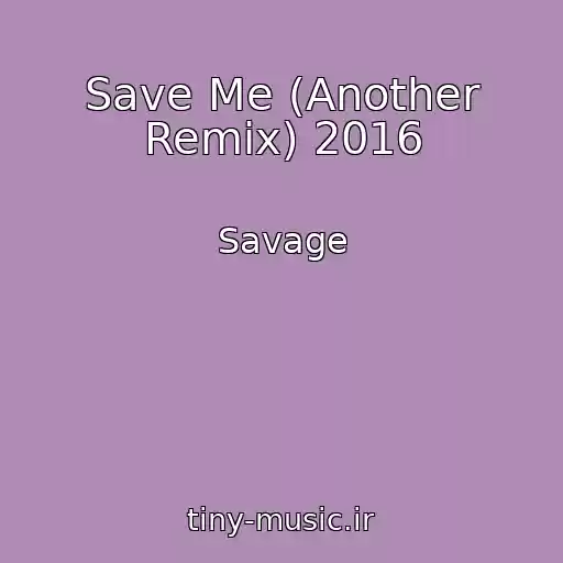 کاور آهنگ Save Me (Another Remix) 2016 از Savage