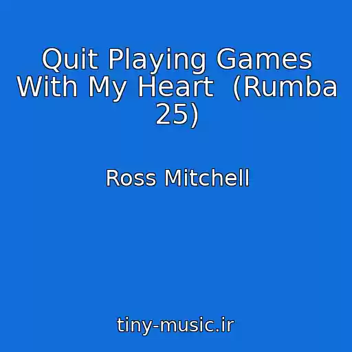 کاور آهنگ Quit Playing Games With My Heart  (Rumba 25) از Ross Mitchell