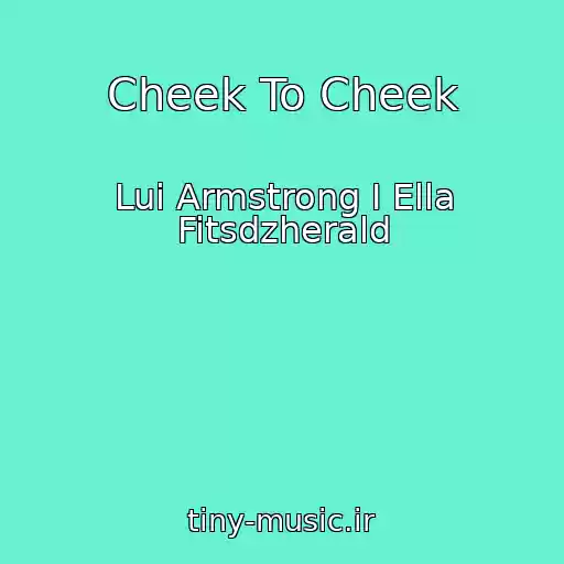 کاور آهنگ Cheek To Cheek از Lui Armstrong I Ella Fitsdzherald