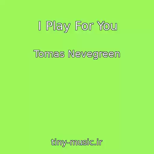 کاور آهنگ I Play For You از Tomas Nevegreen