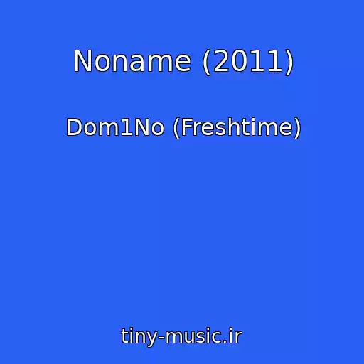 کاور آهنگ Noname (2011) از Dom1No (Freshtime)