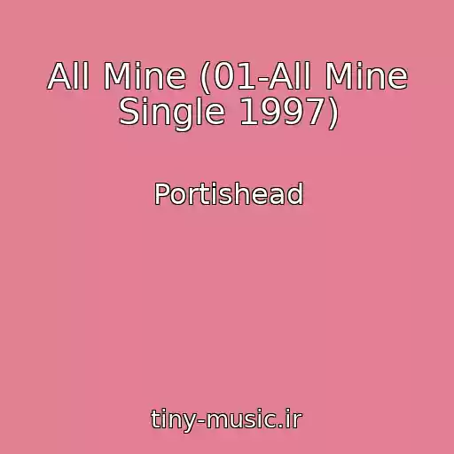 کاور آهنگ All Mine (01-All Mine Single 1997) از Portishead