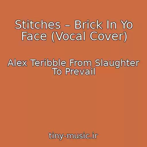 کاور آهنگ Stitches – Brick In Yo Face (Vocal Cover) از Alex Teribble From Slaughter To Prevail