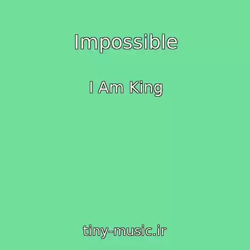 کاور آهنگ Impossible از I Am King