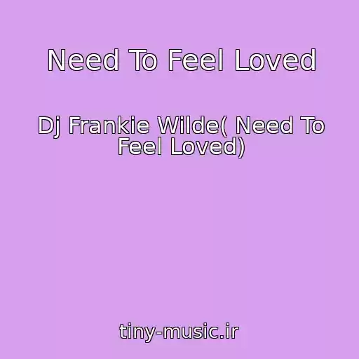 کاور آهنگ Need To Feel Loved از Dj Frankie Wilde( Need To Feel Loved)