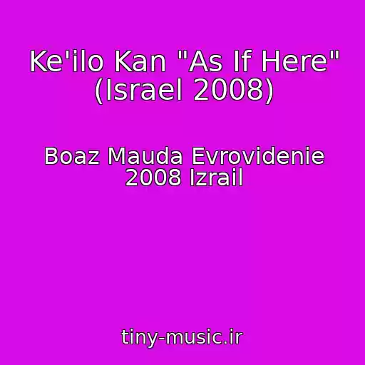 کاور آهنگ Ke'ilo Kan "As If Here" (Israel 2008) از Boaz Mauda Evrovidenie 2008 Izrail